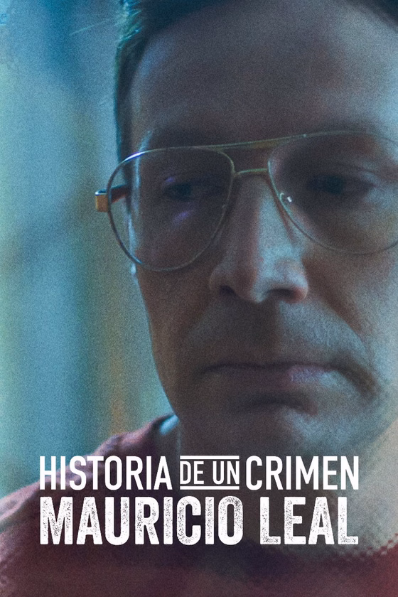 Póster de Historia de un Crimen: Mauricio Leal