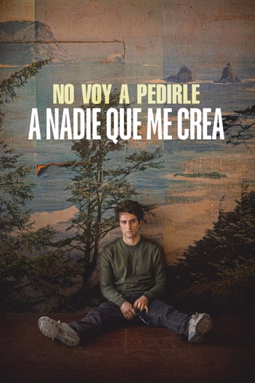 Póster de No voy a pedirle a nadie que me crea